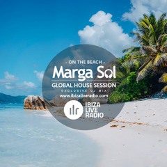 Global House Session with Marga Sol - ON THE BEACH  [Ibiza Live Radio Dj Mix]