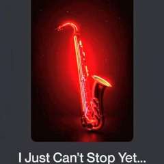 I Just Can't Stop Yet....mp3