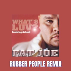 Fat Joe - Whats Luv? Ft. Ashanti (Rubber People Remix)
