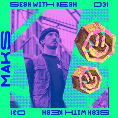 Sesh With Kesh 031 - Maks