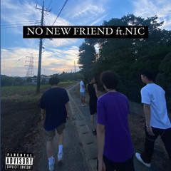 NO NEW FRIEND (ft.NIC)