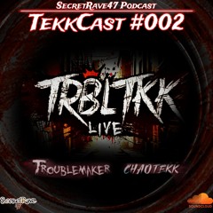 TRBLTKK [Troublemaker vs Chaotekk] @ SecretRave47 Podcast #002 [TekkCast] 11.04.2025
