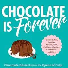 [GET] PDF 💌 Chocolate Is Forever: Classic Cakes, Cookies, Pastries, Pies, Puddings,
