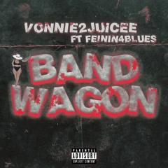 Vonnie2juicee - BANDWAGON ft Feinin4blues