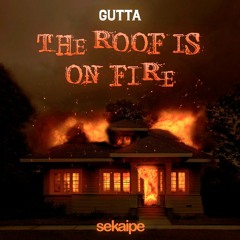 GUTTA- THE ROOF IS ON FIRE