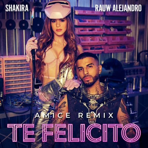 Shakira & Rauw Alejandro - Te Felicito (Amice Remix)