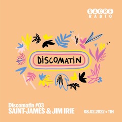 Discomatin #03 avec Saint-James & Jim Irie