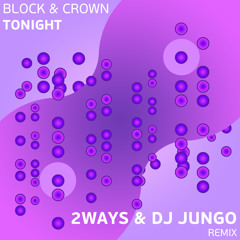 Block & Crown - Tonight (2ways & DJ JunGo Remix)