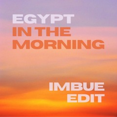 Egypt - In The Morning (Imbue Edit)