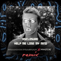 Disclosure - Help Me Lose My Mind (Mazde x BRANDON PRASHAN Flip)