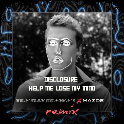 Disclosure - Help Me Lose My Mind (Mazde x BRANDON PRASHAN Flip)
