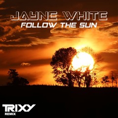 Jayne White - Follow The Sun (Trixy Remix)