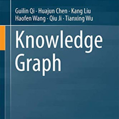[Get] PDF 💓 Knowledge Graph by  Guilin Qi,Huajun Chen,Kang Liu,Haofen Wang,Qiu Ji,Ti
