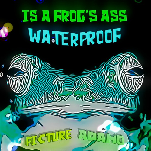 is a frog's ass waterproof
