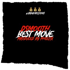 Dsmooth - Best Move (Produced By Pheelix)