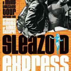 READ PDF 📍 Sleazoid Express: A Mind-Twisting Tour Through the Grindhouse Cinema of T