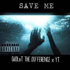 Save Me - OdDLoT The Difference x YT