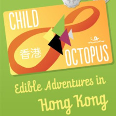 [Free] KINDLE 📗 Child Octopus: Edible Adventures in Hong Kong (Zip and Eat Pocket Re