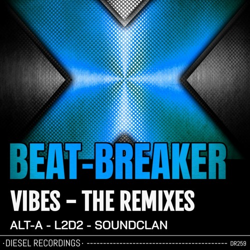 Beat-Breaker - Vibes (The Remixes) [Diesel Recordings]