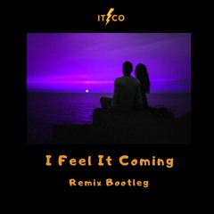 'I Feel It Coming' (Itzco Remix Bootleg)