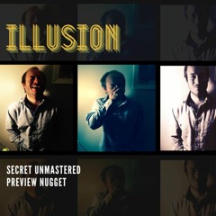 Illusion (Secret Unmastered Preview Nugget)