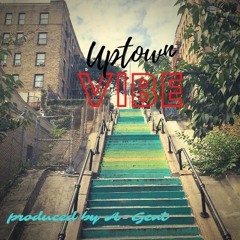 Uptown Vibes (produced By A-Gent)