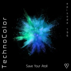TechnoColor Podcast 196 | Save Your Atoll