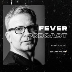Fever Podcast //39 - Bram VanK (Progressive House)