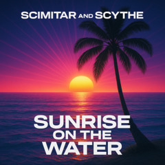 Scimitar & Scythe - Sunrise on the water (Hardstyle Edit)