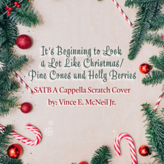 It's Beginning to Look a Lot Like Christmas/Pine Cones and Holly Berries (SATB A Cappella Scratch Cover)