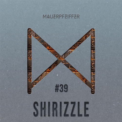 MAUERPFEIFFER PODCAST #39 Shirizzle
