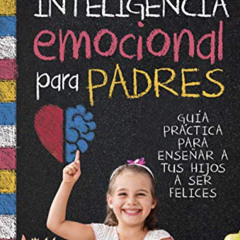 [ACCESS] PDF 💗 Inteligencia emocional para padres (Padres y educadores) (Spanish Edi