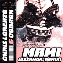 Chris Lorenzo x COBRAH - MAMI (desamor. remix)
