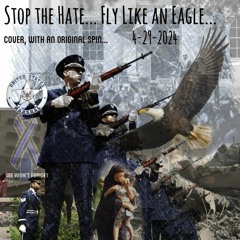 Stop The Hate Fly Like An Eagle April 29 2024