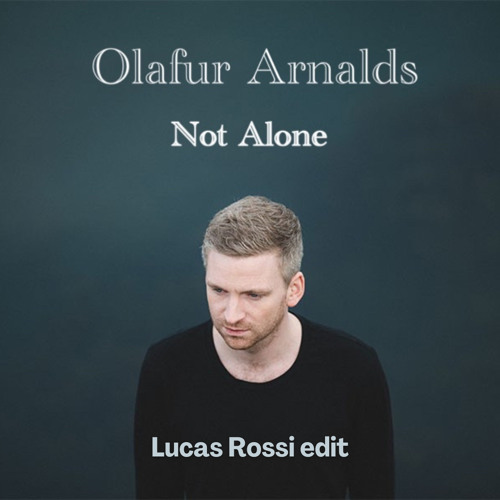 Stream FREE DOWNLOAD: Ólafur Arnalds - Not Alone (Lucas Rossi Edit) by  Lucas Rossi | Listen online for free on SoundCloud
