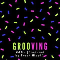 Grooving  [Produced by Trooh Hippi]