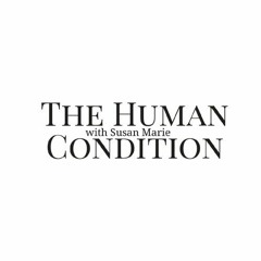 #35 The Human Condition with Susan Marie (Part III: COVID+, Day 20)