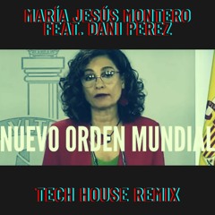 Maria Jesus Montero Feat Dani Perez - Nuevo Orden Mundial (Tech House Remix)
