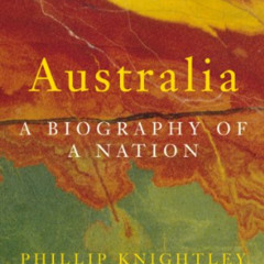 [Access] EBOOK 💔 Australia. A Biography of a Nation. by  Phillip Knightley [EPUB KIN