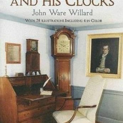 [ACCESS] [EPUB KINDLE PDF EBOOK] Simon Willard and His Clocks by  John Ware Willard �