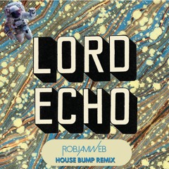 Lord Echo Cosmic Echoes RobjamWebs House Bump Mix