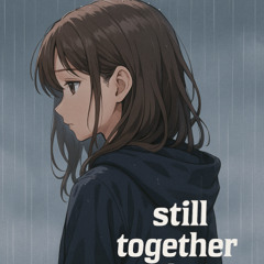 Still Together After Everything (prod xemesisx)