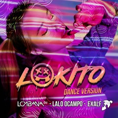 LOKITO - LOMBANA DJ, LALO OCAMPO, EXALF (DANCE VERSION)