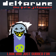 [Deltarune: The Trojil Puppet] LOOK WHO JUST SUBBED FOR