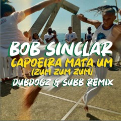Bob Sinclar - Capoeira Mata Um [Zum Zum Zum] (Dubdogz & SUBB Remix)