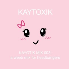 KAYOTIK MIX 003: a weeb mix for headbangers