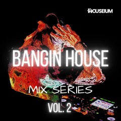 HOUSEIUM // BANGIN HOUSE: Vol. 002