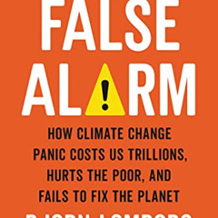 [Download] KINDLE 📒 False Alarm: How Climate Change Panic Costs Us Trillions, Hurts