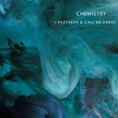 [CrazyHead & Call Me Venus] Chemistry