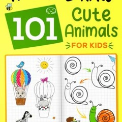 [Access] EBOOK EPUB KINDLE PDF How To Draw 101 Cute Animals For Kids: A Fun Step-By-S